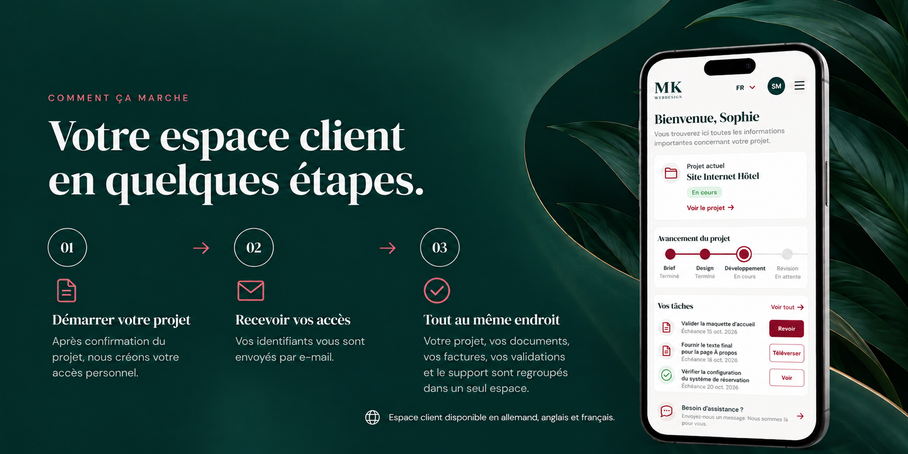 Comment ça marche : votre espace client en quelques étapes. 1. Démarrer votre projet — Après confirmation du projet, nous créons votre accès personnel. 2. Recevoir vos accès — Vos identifiants vous sont envoyés par e-mail. 3. Tout au même endroit — Votre projet, vos documents, vos factures, vos validations et le support sont regroupés dans un seul espace. Espace client disponible en allemand, anglais et français.